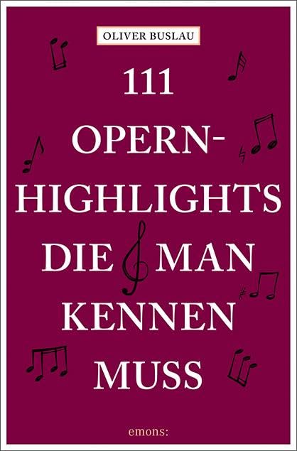 111 Opernhighlights, die man kennen muss Arts & Music