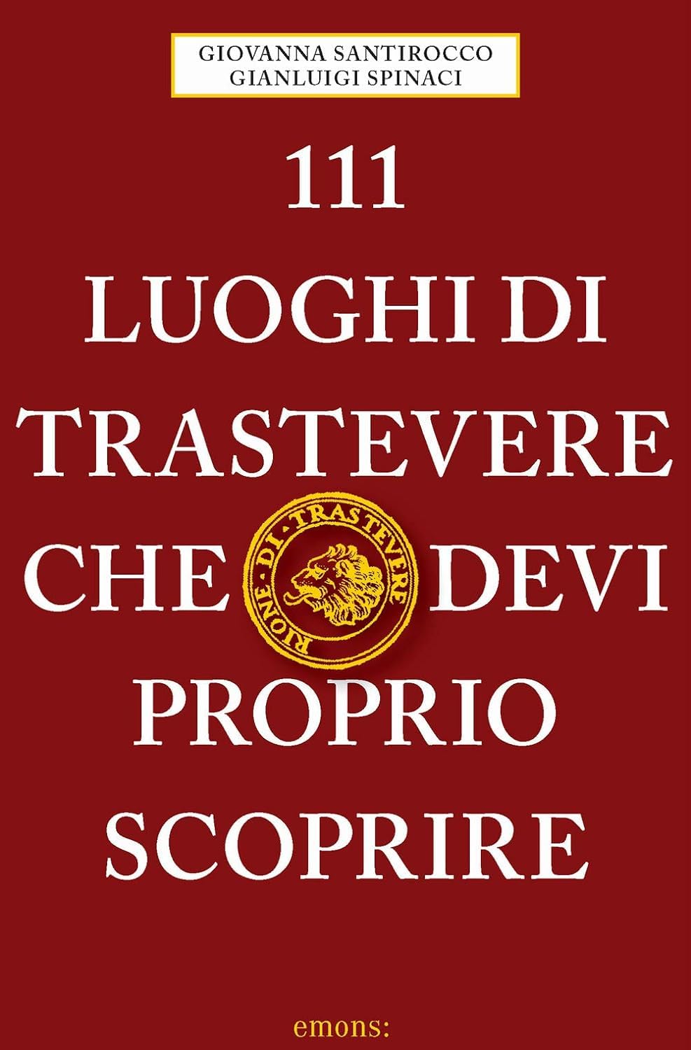 111 luoghi di Trastevere che devi proprio scoprire book