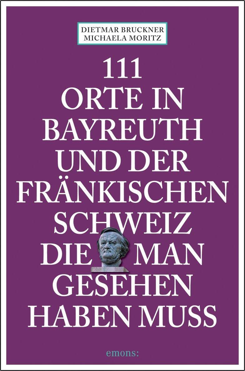 111 Orte in Bayreuth und der fränkischen Schweiz die man gesehen haben muss Leisure, Home & Garden