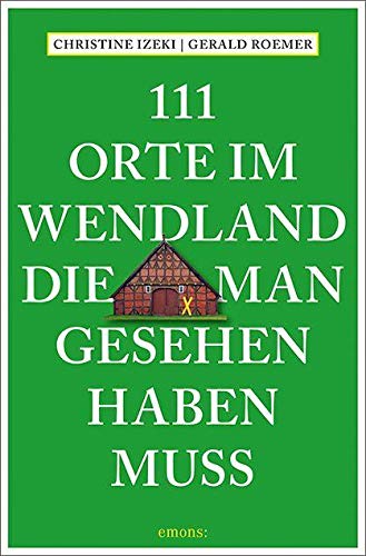 111 Orte im Wendland, die man gesehen haben muss Leisure, Home & Garden
