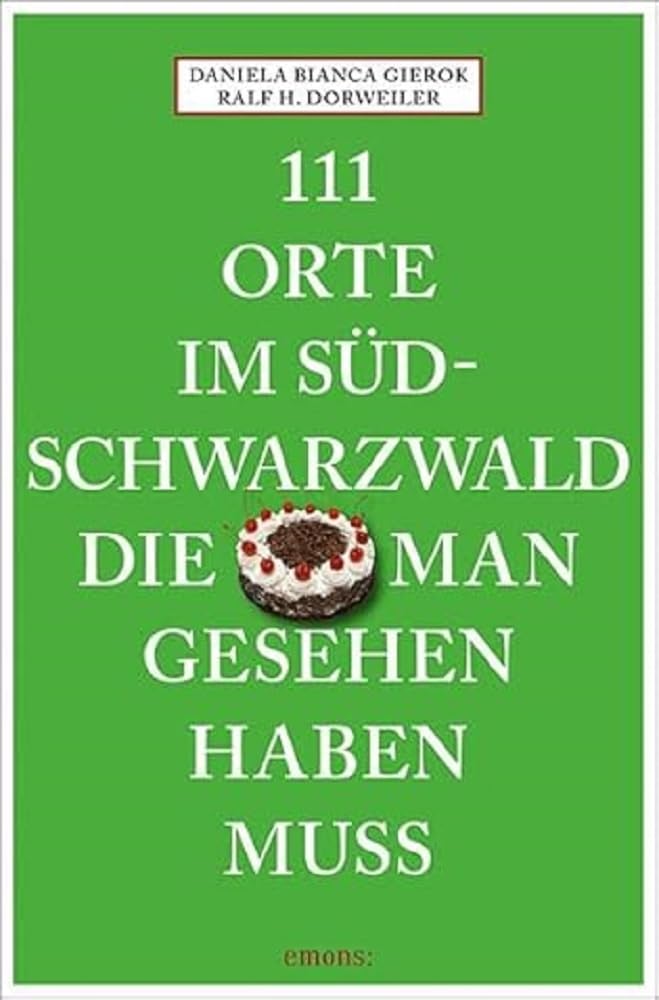 111 Orte im Südschwarzwald, die man gesehen haben muss Leisure, Home & Garden