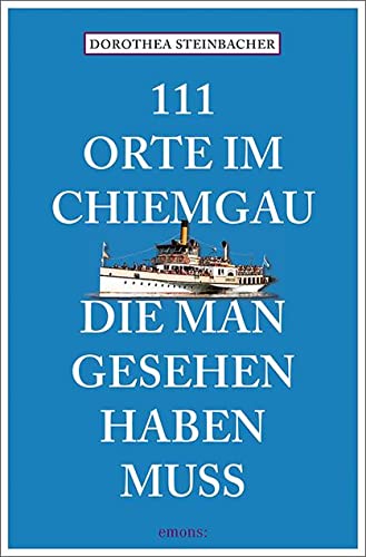 111 Orte im Chiemgau, die man gesehen haben muss Leisure, Home & Garden