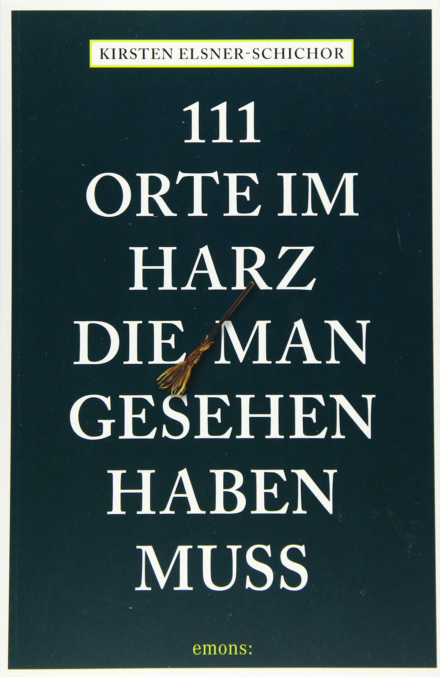 111 Orte im Harz, die man gesehen haben muss: Reiseführer Leisure, Home & Garden