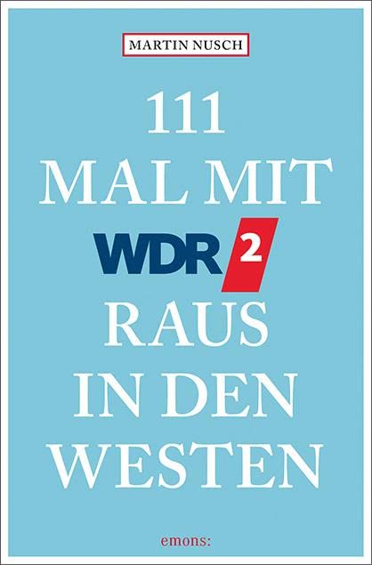 111 Mal mit WDR 2 raus in den Westen: Reiseführer Leisure, Home & Garden