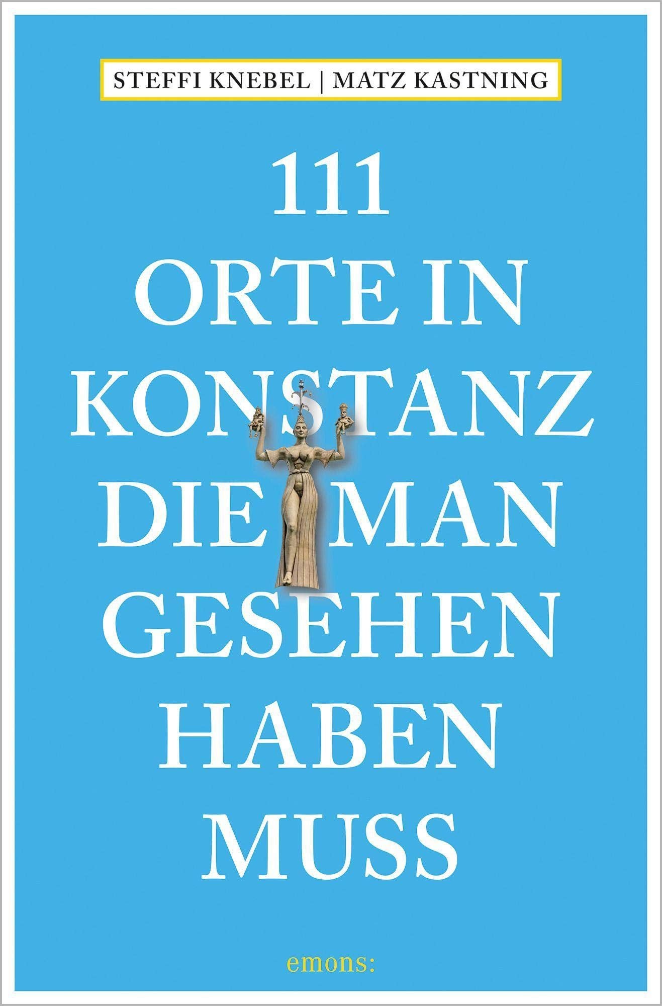 111 Orte in Konstanz, die man gesehen haben muss: Reiseführer Leisure, Home & Garden