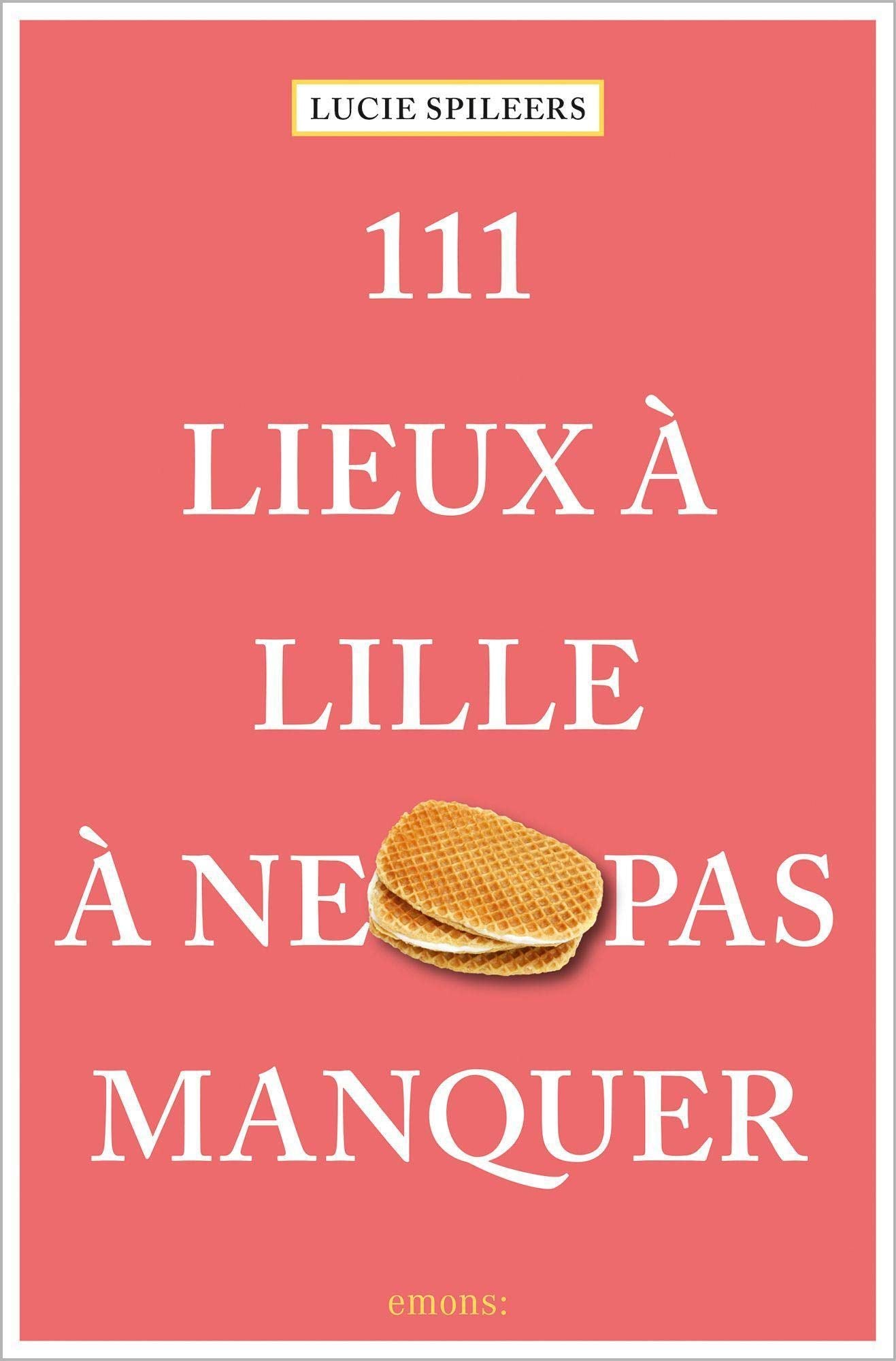 111 Lieux à Lille à ne pas manquer: Guide touristique Leisure, Home & Garden