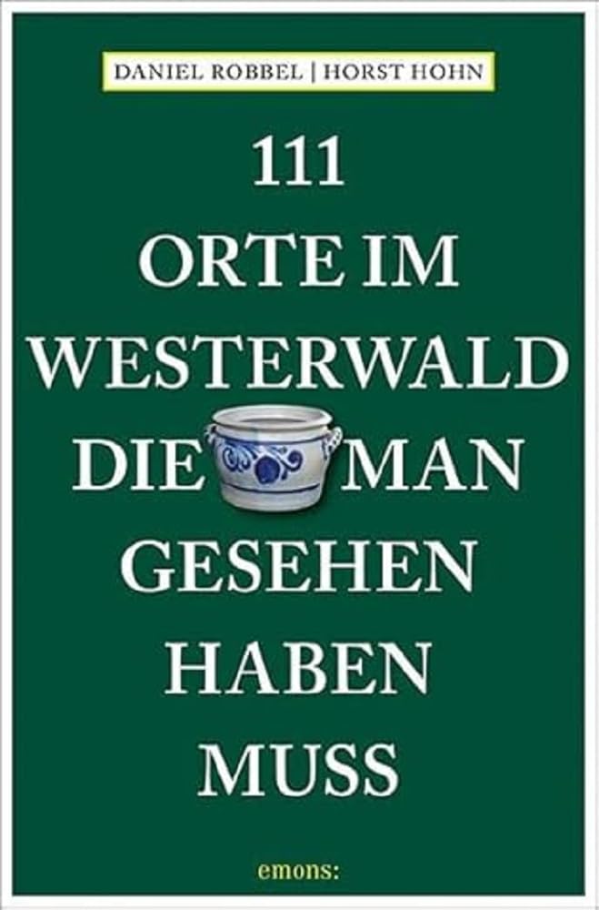 111 Orte im Westerwald, die man gesehen haben muss Leisure, Home & Garden