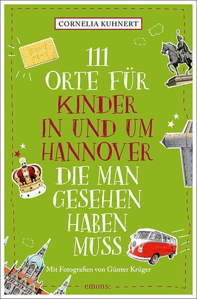 111 Orte für Kinder in und um Hannover, die man gesehen haben muss: Reiseführer Leisure, Home & Garden