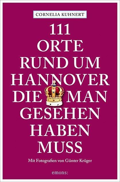 111 Orte rund um Hannover, die man gesehen haben muss Leisure, Home & Garden