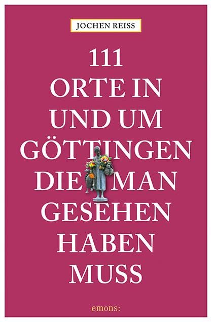 111 Orte in und um Göttingen, die man gesehen haben muss Leisure, Home & Garden