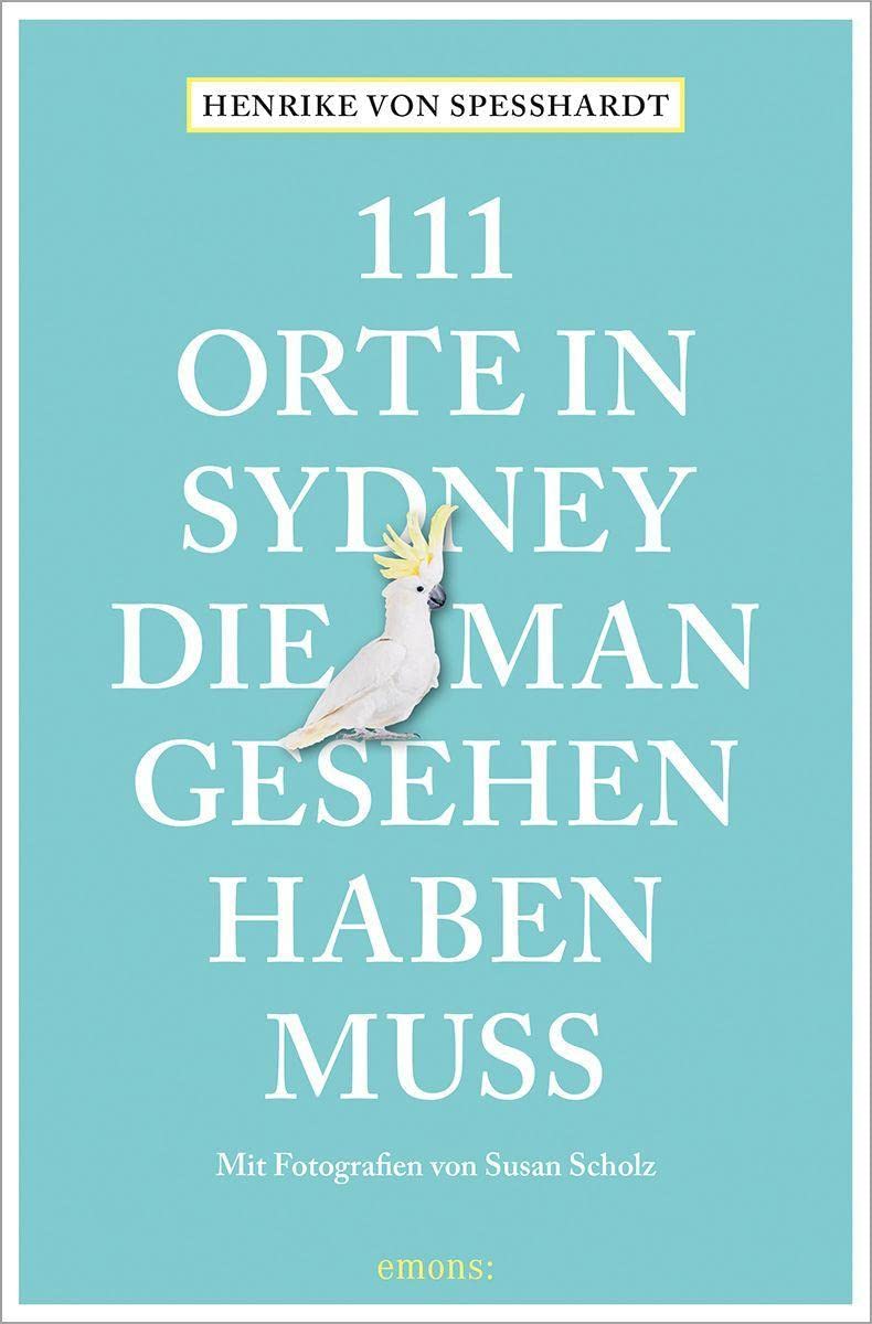 111 Orte in Sydney, die man gesehen haben muss Leisure, Home & Garden
