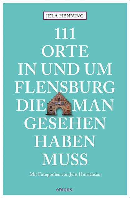 111 Orte in und um Flensburg, die man gesehen haben muss: Reiseführer Leisure, Home & Garden
