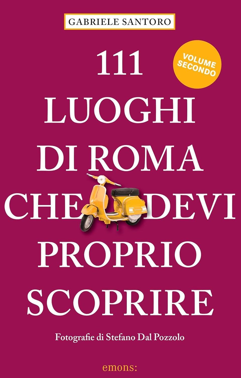 111 luoghi di Roma che devi proprio scporire NE Leisure, Home & Garden