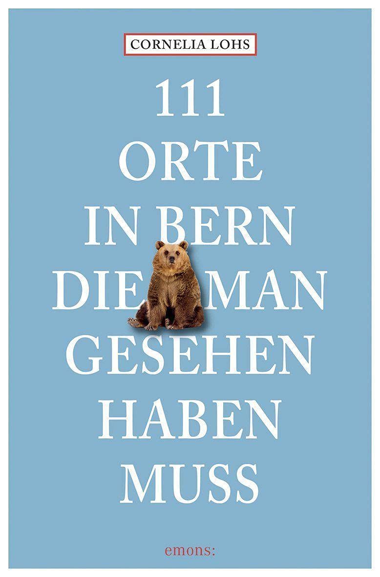 111 Orte in Bern, die man gesehen haben muss Leisure, Home & Garden
