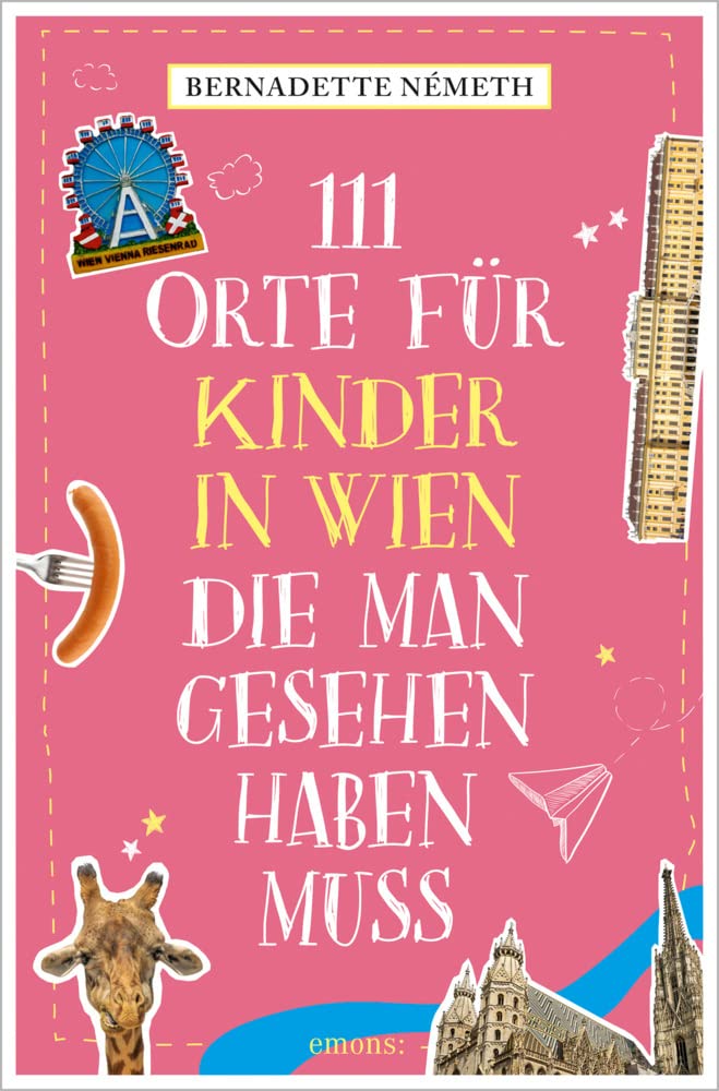 111 Orte für Kinder in Wien, die man gesehen haben muss: Reiseführer Leisure, Home & Garden