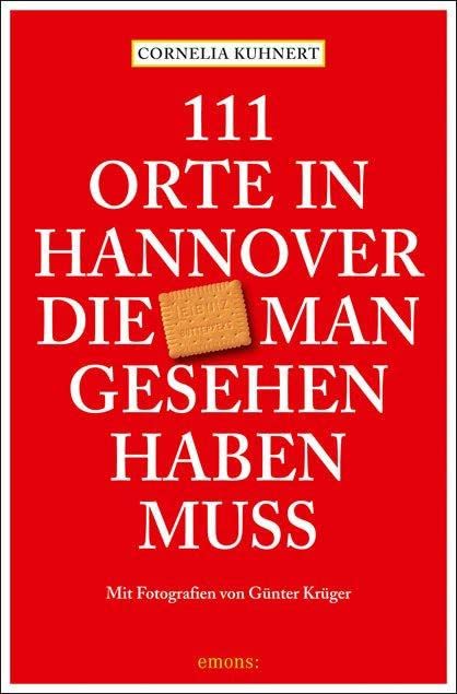 111 Orte in Hannover die man gesehen haben muss: Reiseführer Leisure, Home & Garden