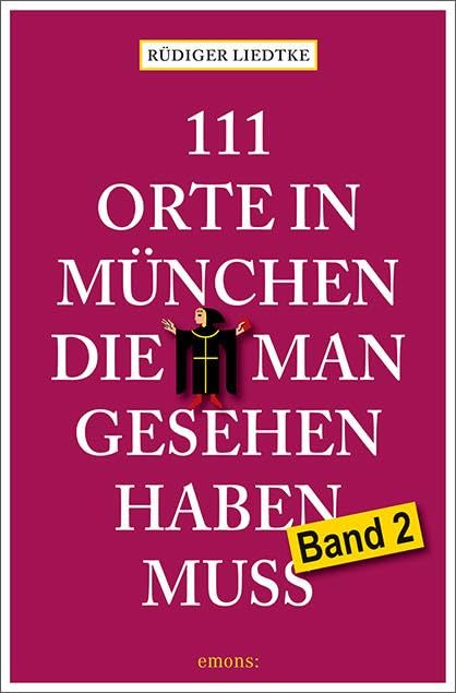 111 Orte in München, die man gesehen haben muss, Band 2: Reiseführer Leisure, Home & Garden