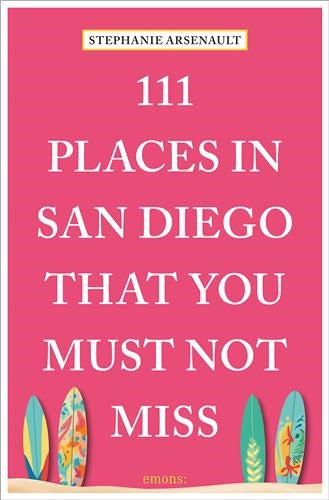 111 Places in San Diego That You Must Not Miss Leisure, Home & Garden