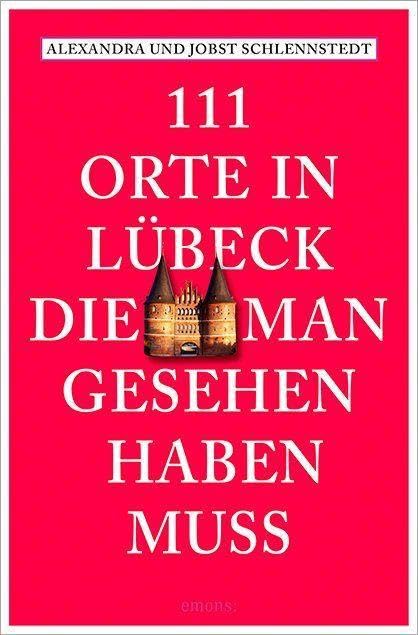 111 Orte in Lübeck, die man gesehen haben muss Leisure, Home & Garden