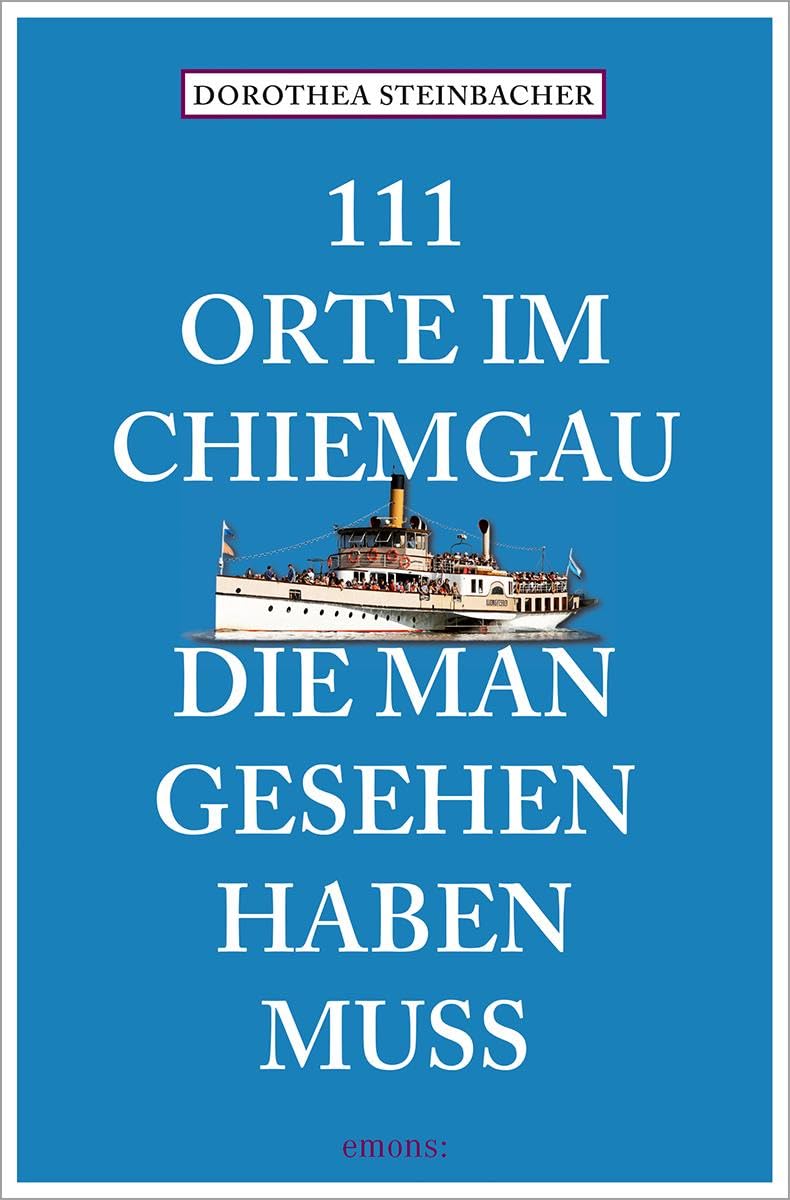 111 Orte im Chiemgau, die man gesehen haben muss Leisure, Home & Garden