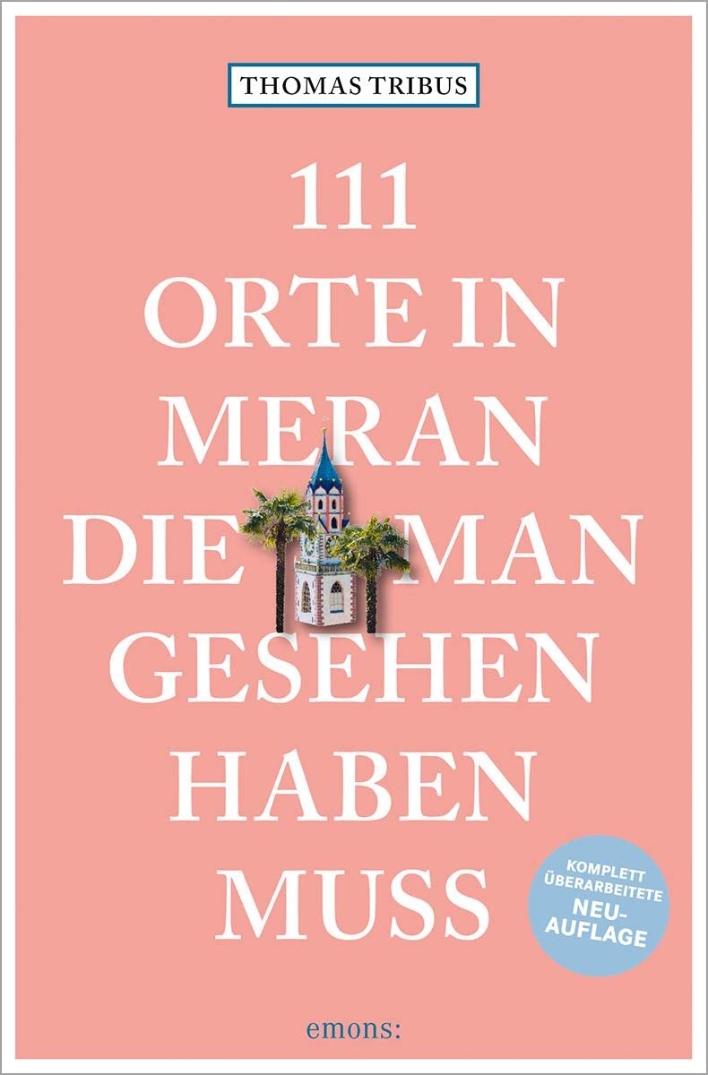 111 Orte in Meran, die man gesehen haben muss: Reiseführer, Relaunch Leisure, Home & Garden
