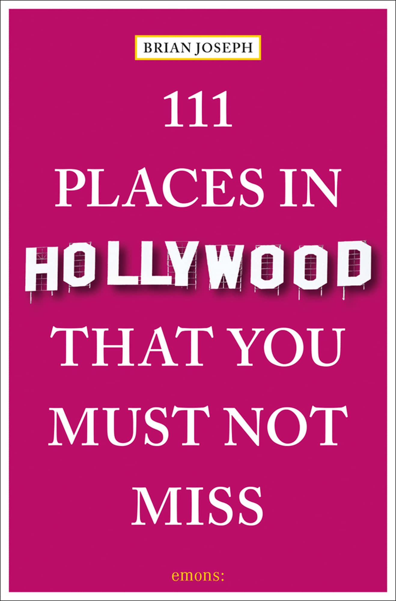 111 Places in Hollywood That You Must Not Miss: Travel Guide Leisure, Home & Garden