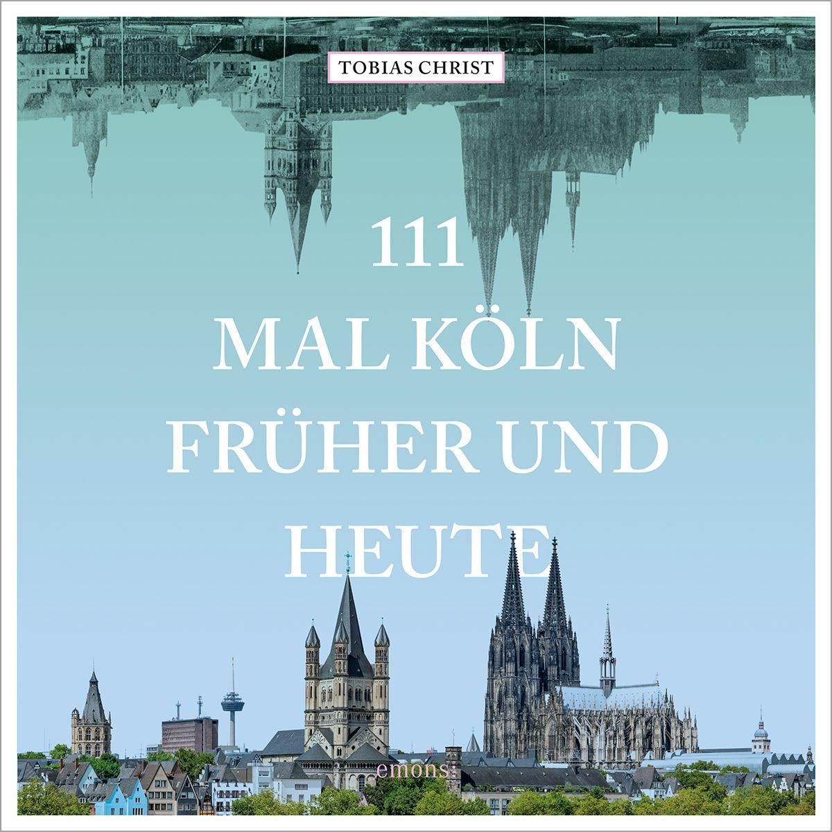 111 mal Köln früher und heute Travel