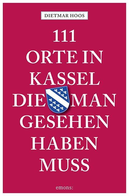 111 Orte in Kassel, die man gesehen haben muss: Reiseführer Leisure, Home & Garden