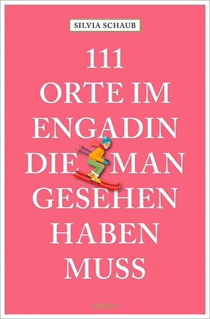 111 Orte im Engadin, die man gesehen haben muss Leisure, Home & Garden