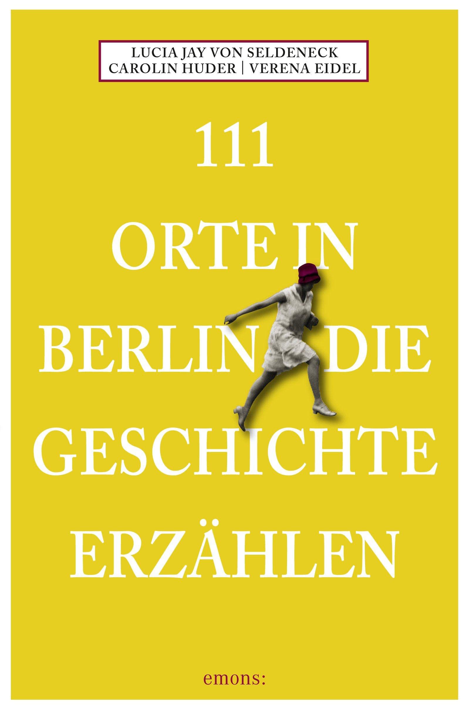 111 Orte in Berlin die Geschichte erzählen: Reiseführer Leisure, Home & Garden