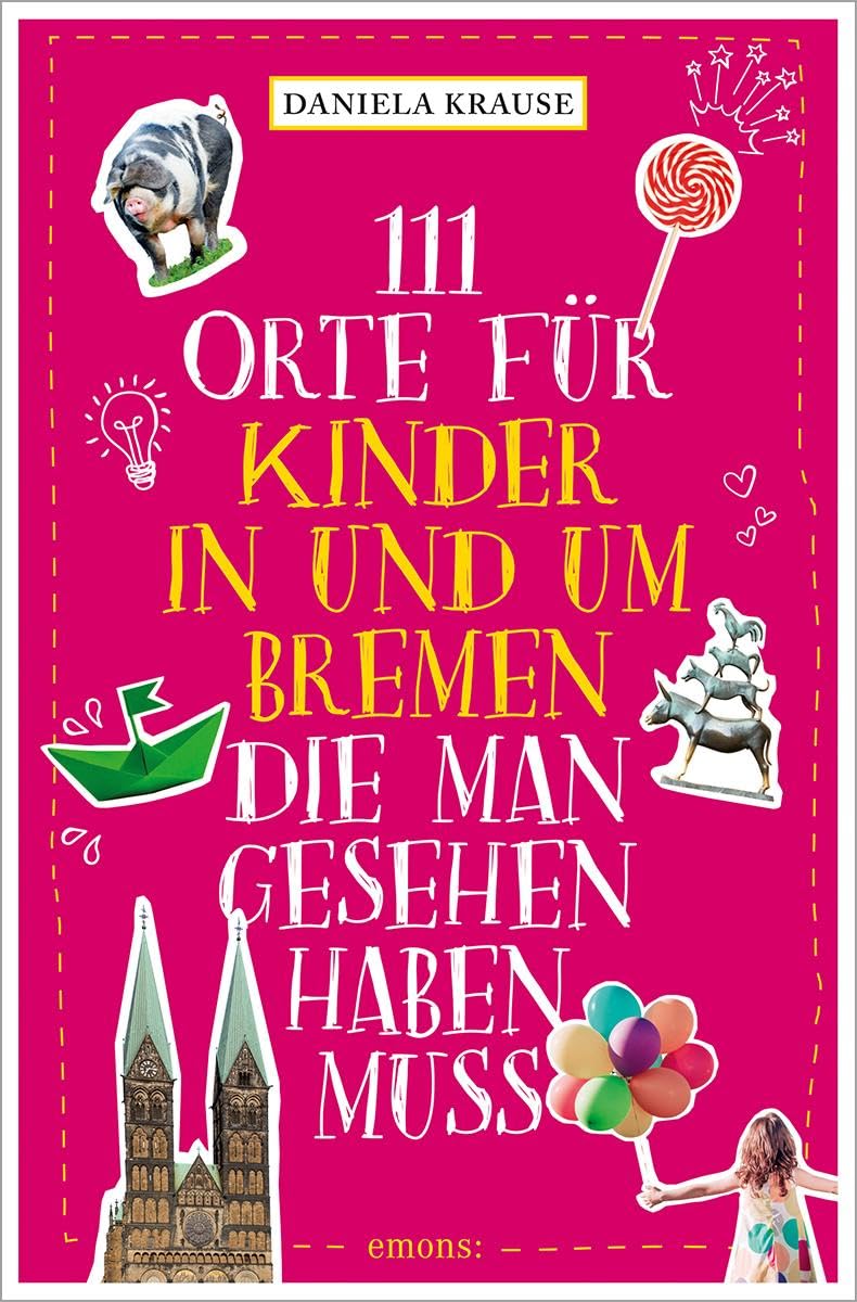 111 Orte für Kinder in und um Bremen, die man gesehen haben muss: Reiseführer Leisure, Home & Garden