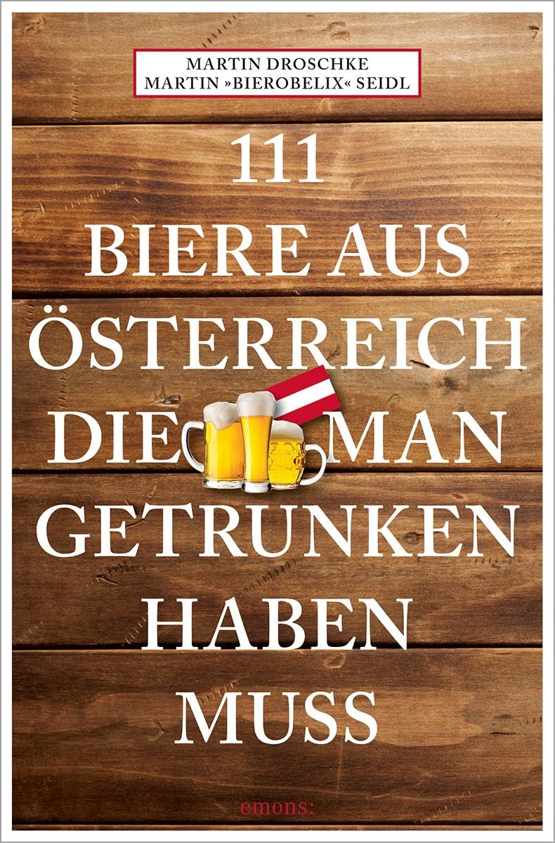 111 Biere aus Österreich, die man getrunken haben muss: Reiseführer Leisure, Home & Garden