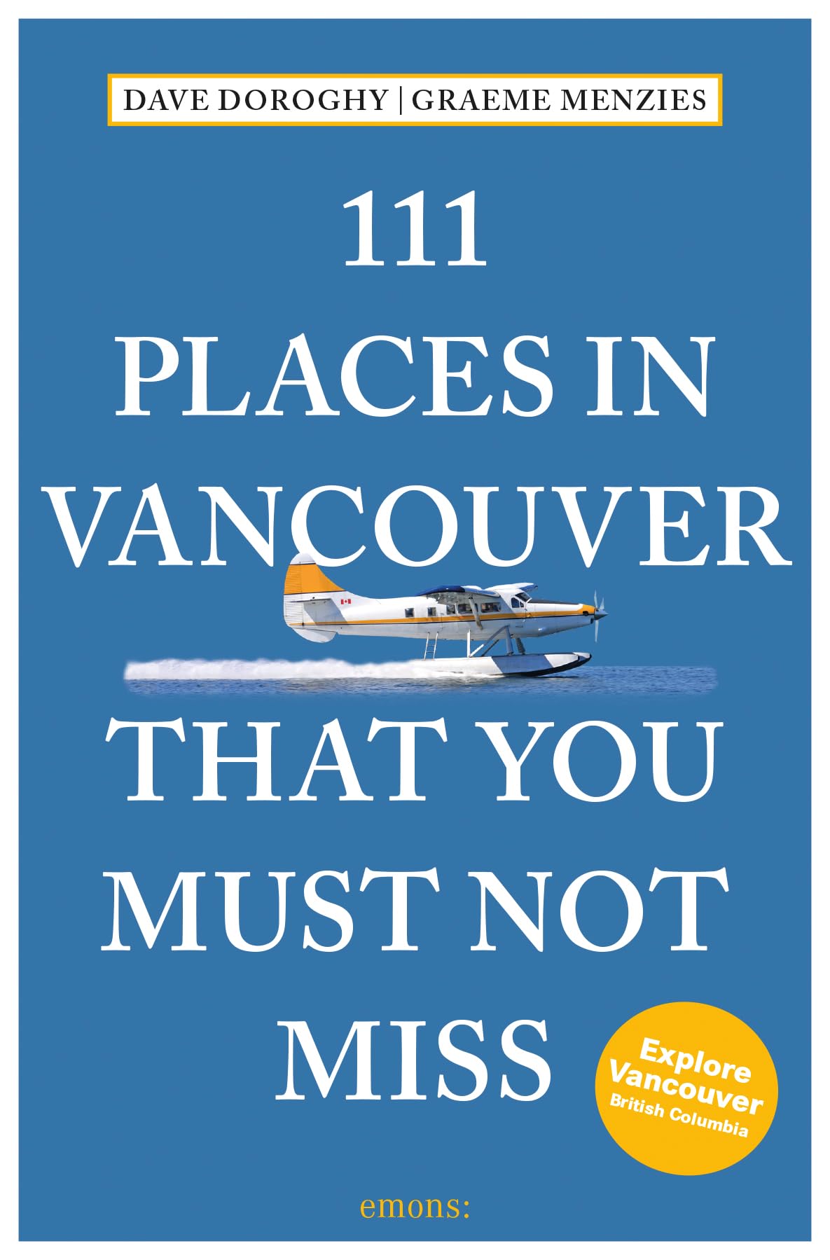 111 Places in Vancouver That You Must Not Miss: Travel Guide Leisure, Home & Garden