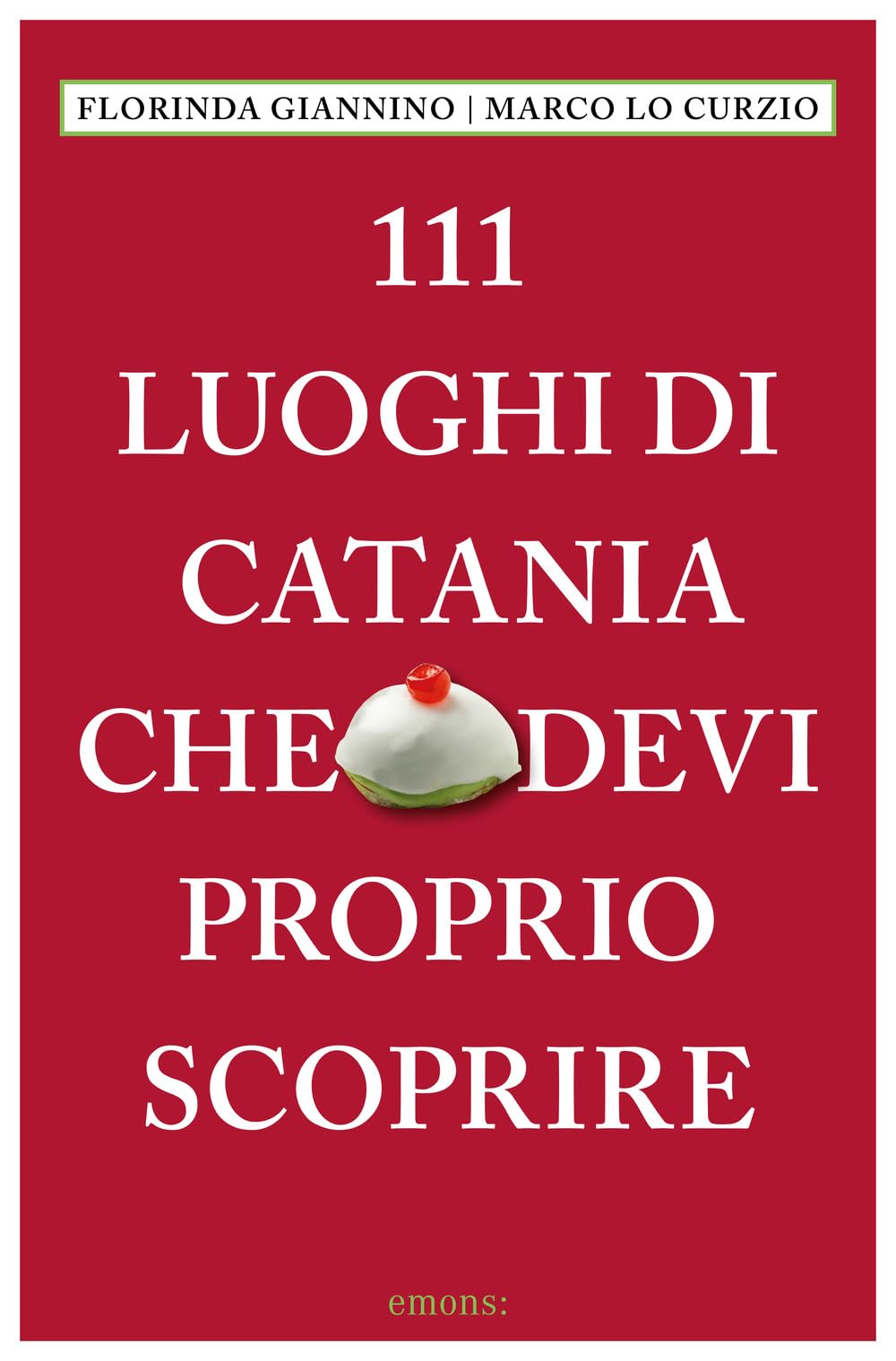 111 luoghi di Catania che devi proprio scoprire (Le guide 111) Leisure, Home & Garden