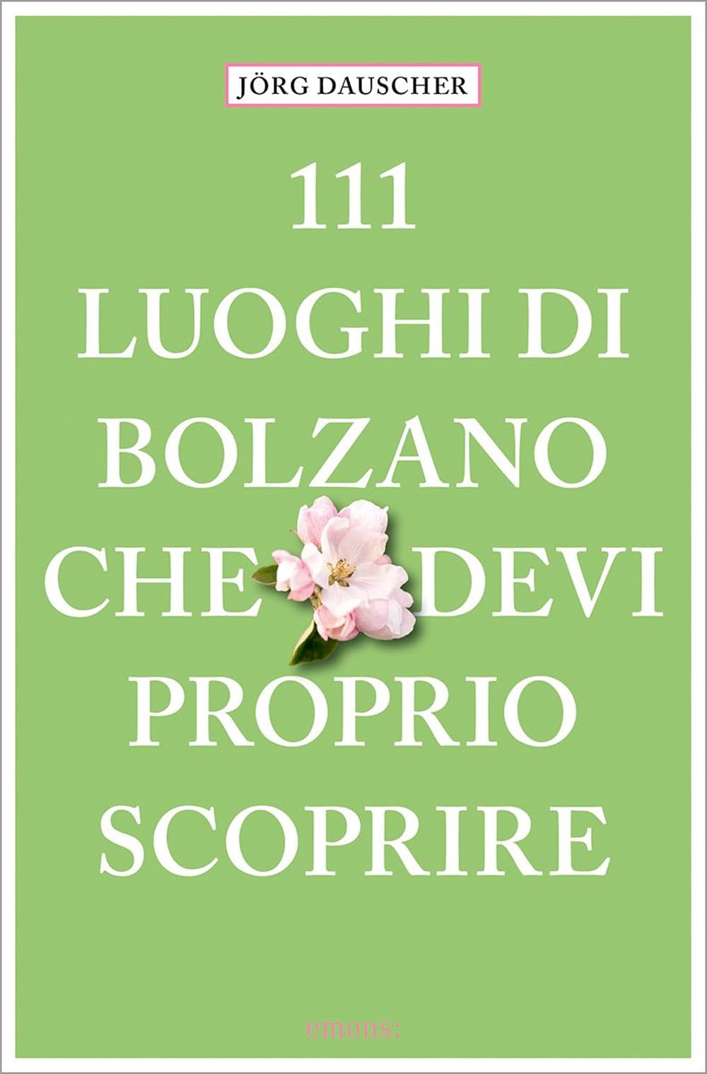 111 luoghi di Bolzano che devi proprio scoprire (Le guide 111) Leisure, Home & Garden