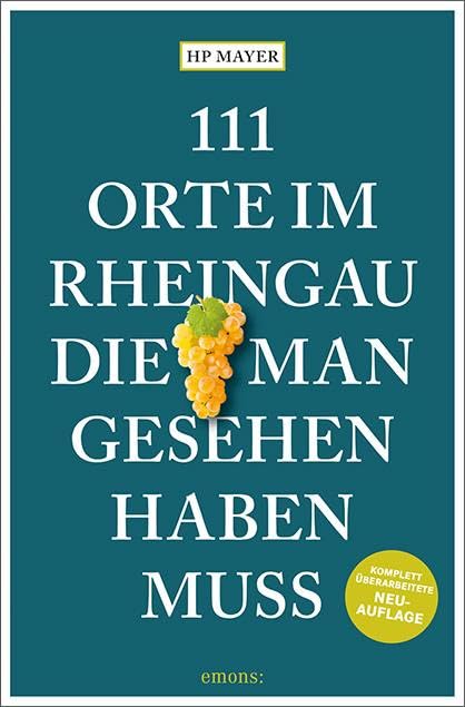 111 Orte im Rheingau, die man gesehen haben muss: Reiseführer, überarbeitete Neuauflage Leisure, Home & Garden