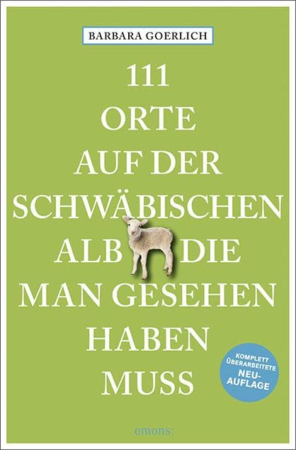 111 Orte auf der schwäbischen Alb, die man gesehen haben muss: Reiseführer Leisure, Home & Garden
