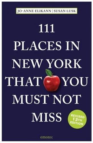 111 Places in New York That You Must Not Miss : 13th Revised and Updated Edition Leisure, Home & Garden
