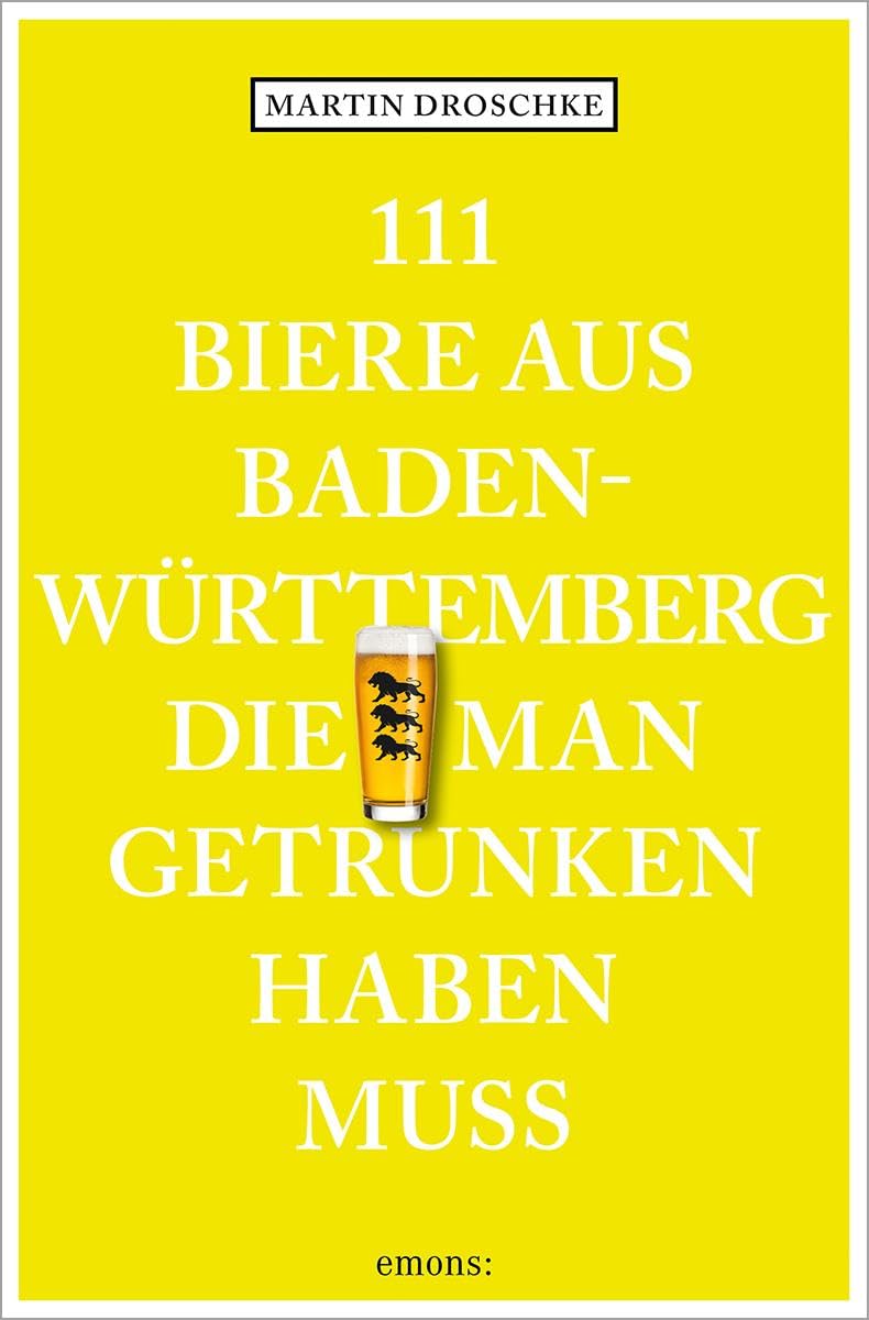 111 Biere aus Baden-Württemberg, die man getrunken haben muss Cooking & Enjoying