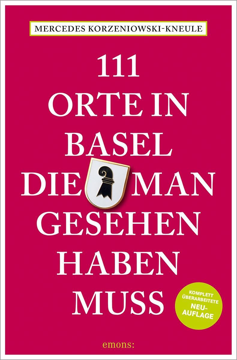 111 Orte in Basel, die man gesehen haben muss: Reiseführer, komplett überarbeitete Neuauflage Leisure, Home & Garden