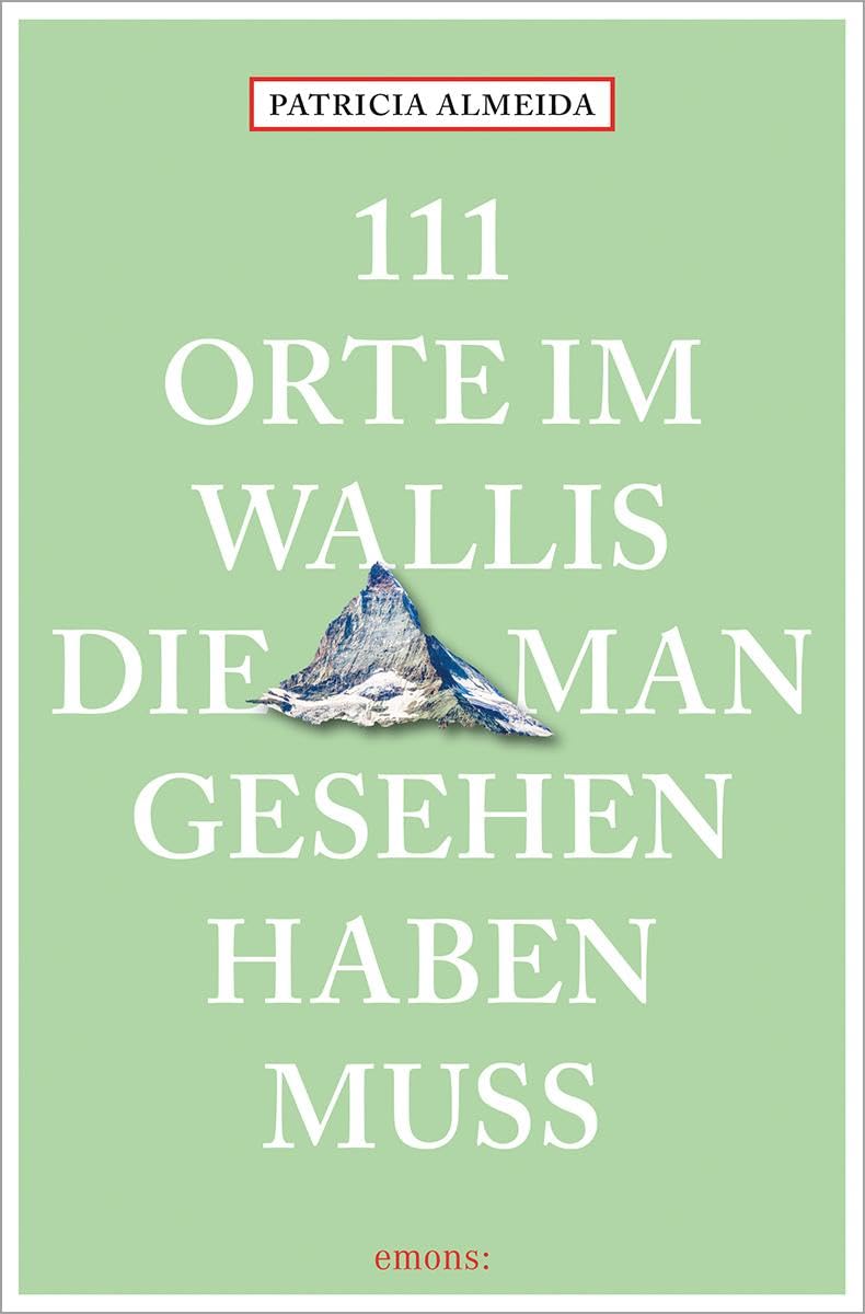 111 Orte im Wallis, die man gesehen haben muss Leisure, Home & Garden