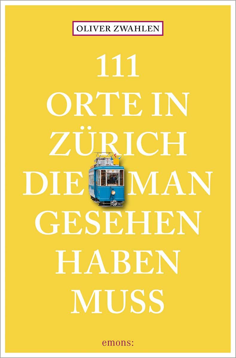 111 Orte in Zürich, die man gesehen haben muss: Reiseführer Leisure, Home & Garden