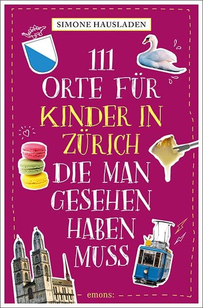 111 Orte für Kinder in Zürich, die man gesehen haben muss: Reiseführer Leisure, Home & Garden
