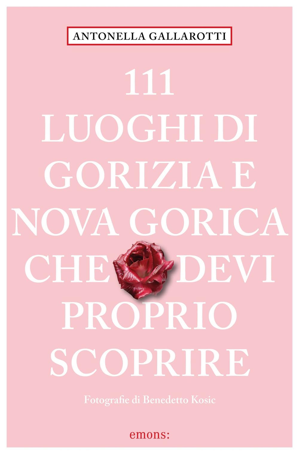 111 luoghi di Gorizia e Nuova Gorica che devi proprio scoprire book