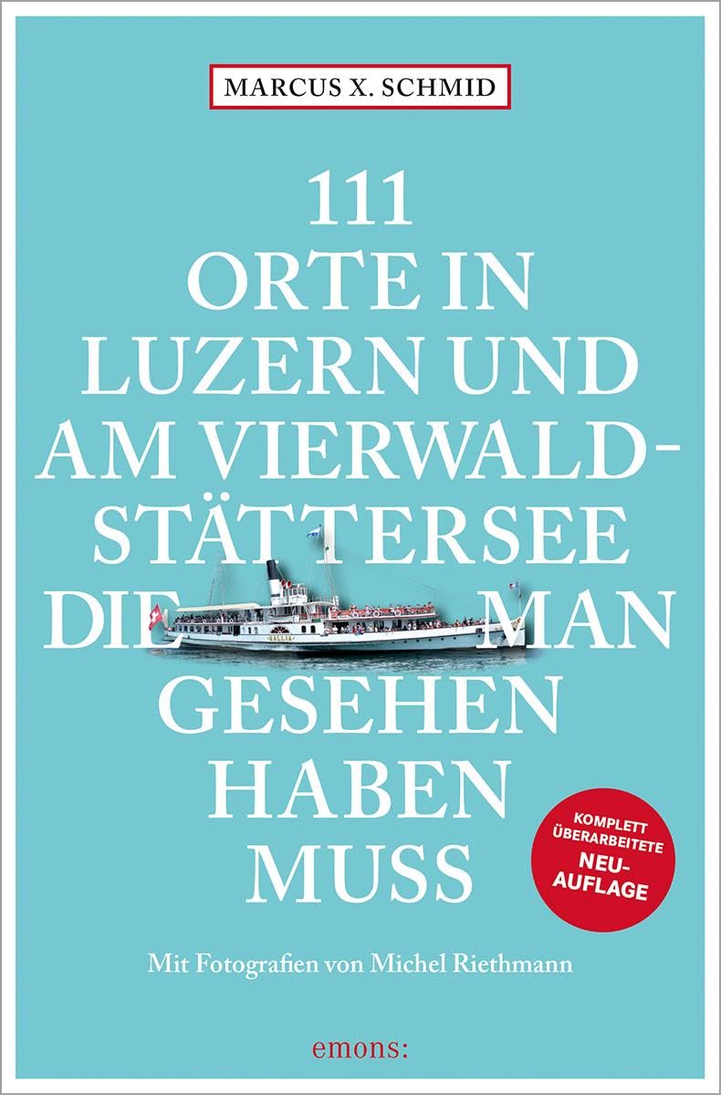 111 Orte in Luzern und am Vierwaldstättersee, die man gesehen haben muss Leisure, Home & Garden
