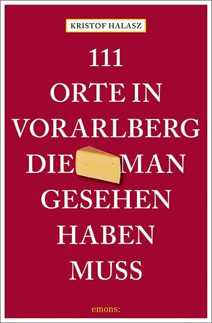 111 Orte im Vorarlberg, die man gesehen haben muss Leisure, Home & Garden
