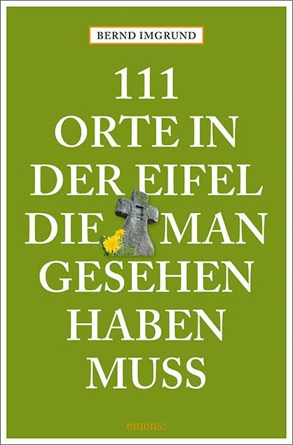 111 Orte in der Eifel, die man gesehen haben muss Leisure, Home & Garden