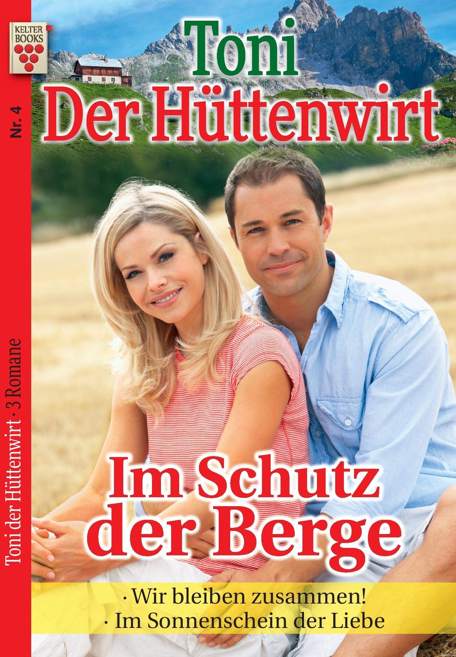 Toni der Hüttenwirt Nr. 4: Im Schutz der Berge / Wir bleiben zusammen! / Im Sonnenschein der Liebe: Ein Kelter Books Heimatroman book