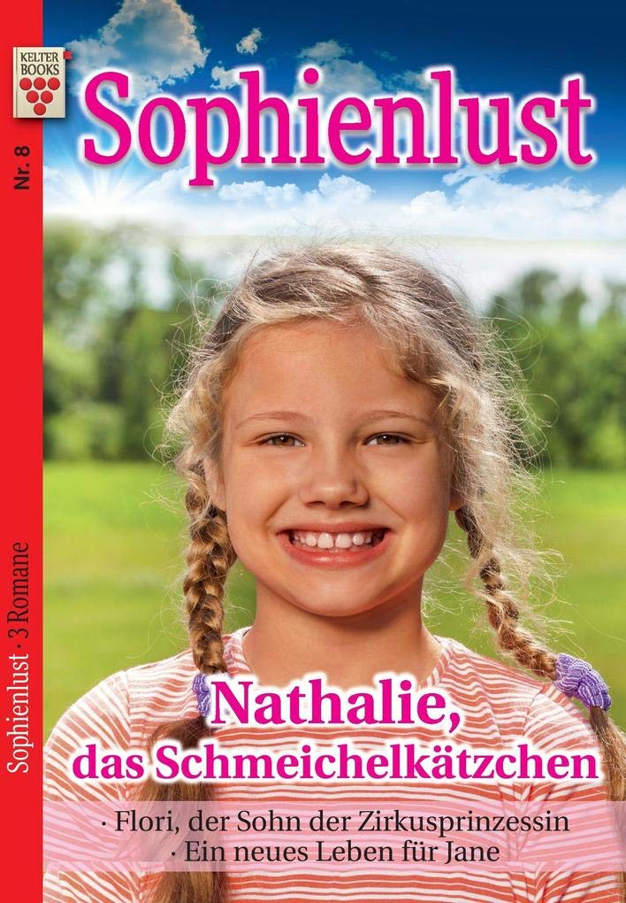 Sophienlust Nr. 8: Nathalie, das Schmeichelkätzchen / Flori, der Sohn der Zirkusprinzessin / Ein neues Leben für Jane Contemporary literature Books