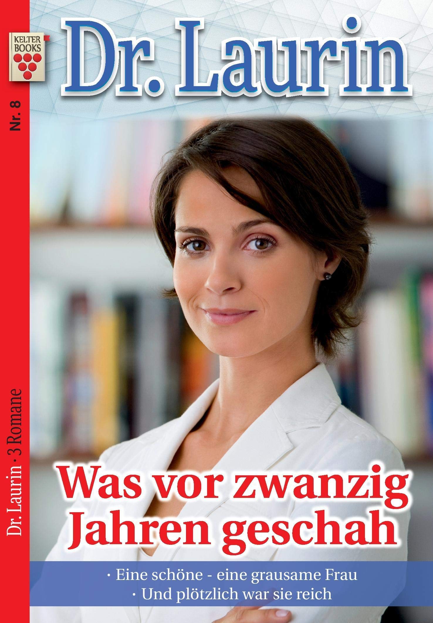Dr. Laurin Nr. 8: Was vor zwanzig Jahren geschah / Eine schöne - eine grausame Frau / Und plötzlich war sie reich Contemporary literature